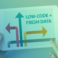 Low code fresh data